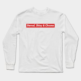 Eternal, Shiny & Chrome Long Sleeve T-Shirt